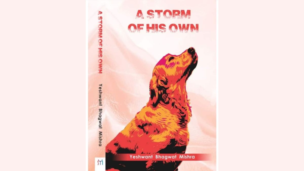 Yeshwant Bhagwat Mishra’s book 'A Storm of His Own' depicts the deep bond between humans and dogs