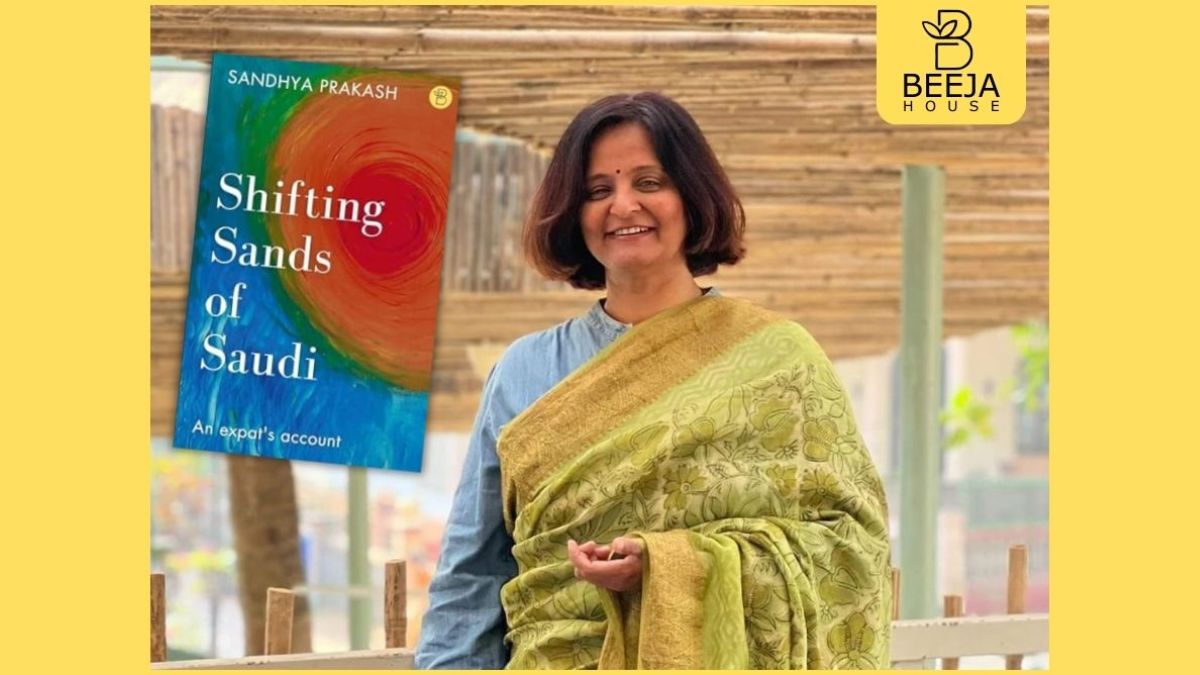 Thought Leader Sandhya Prakash unveils a Riveting Tale of Resilience in her first book 'Shifting Sands of Saudi'