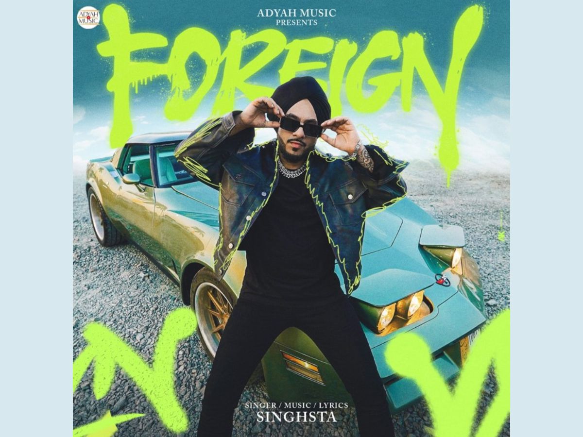 Adyah Music Presents Singhsta’s Highly Anticipated Single 'Foreign'
