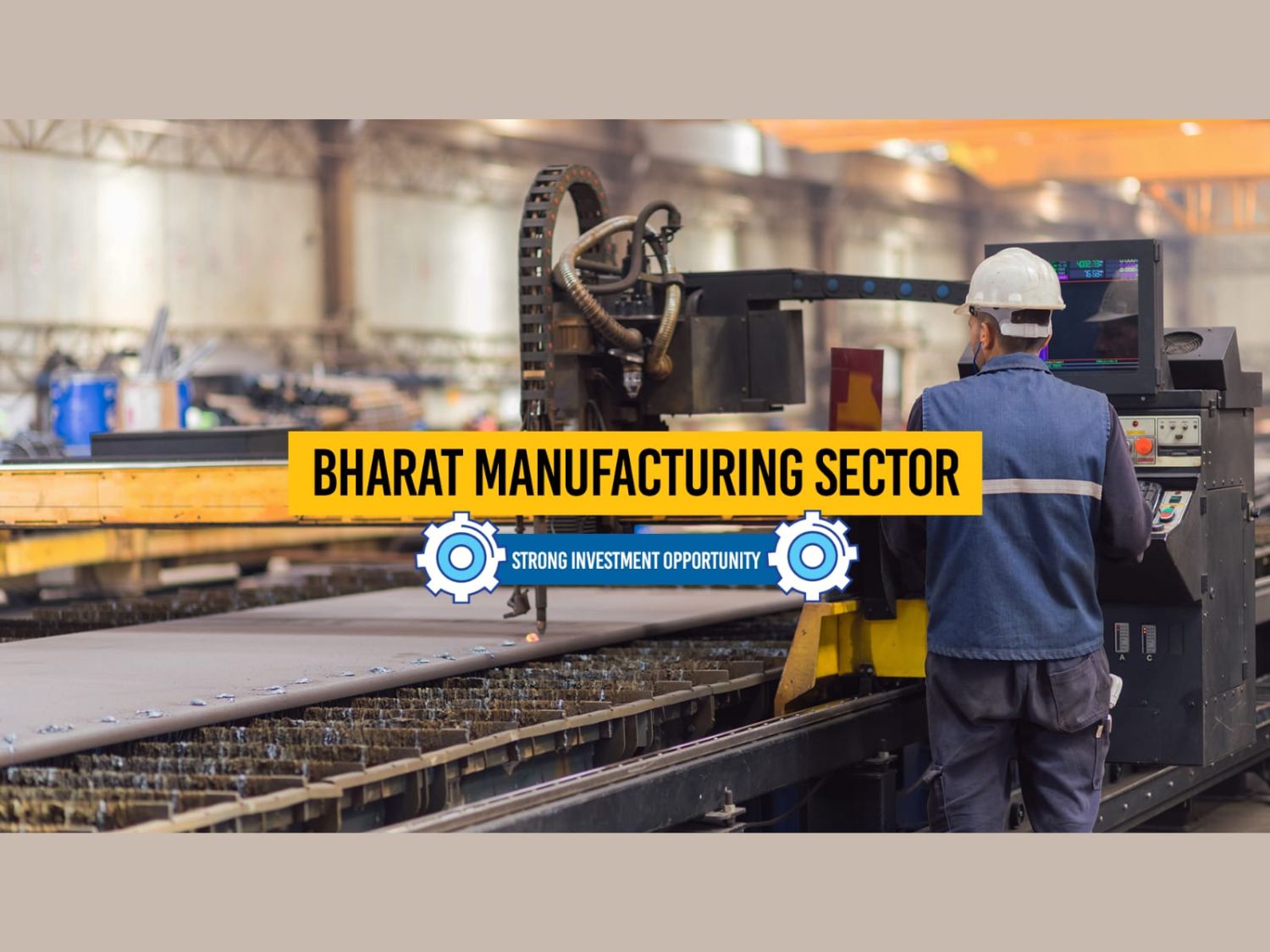 Bharat Manufacturing Sector: A Strong Investment Opportunity For Long-Term Wealth Creation